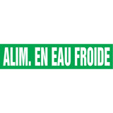 Snap Tite™ "Alim. en Eau de Froide" Pipe Marker, Snap-On, 9" H x 8" W, White on Green