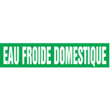 "Eau Froide Domestique" Pipe Markers, Self-Adhesive, 4" H x 24" W, White on Green