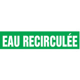 "Eau Recirculée" Pipe Marker, Self-Adhesive, 1" H x 8" W, White on Green